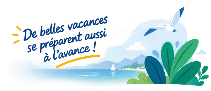 De belles vacances se préparent aussi à l'avance !